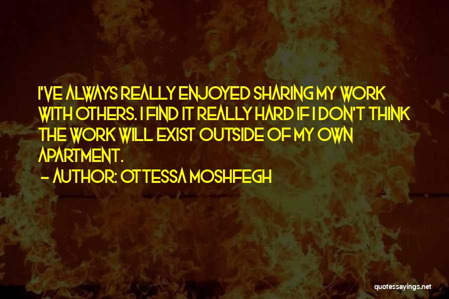 Sharing With Others Quotes By Ottessa Moshfegh