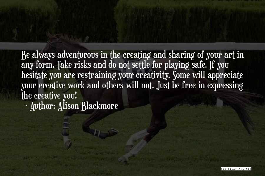 Sharing Your Art Quotes By Alison Blackmore
