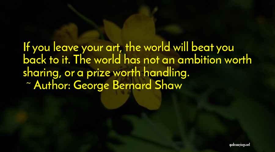 Sharing Your Art Quotes By George Bernard Shaw