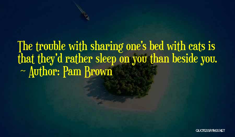 Sharing Your Bed Quotes By Pam Brown