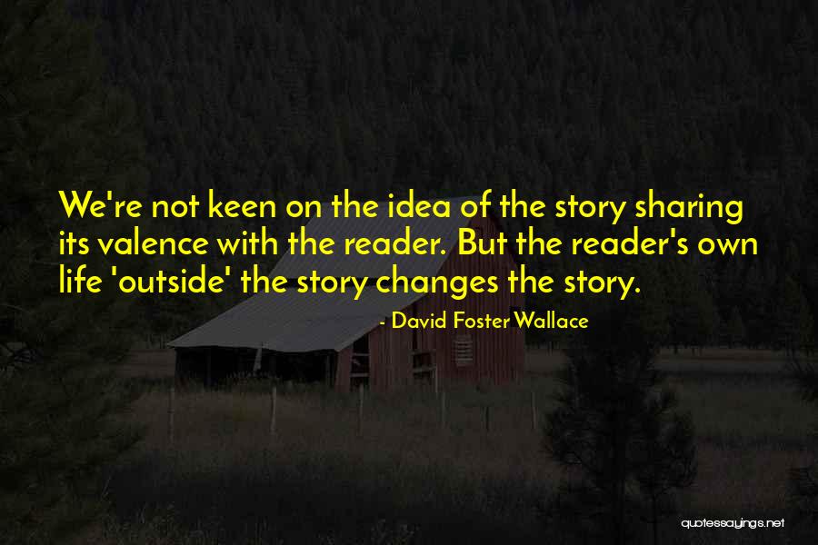 Sharing Your Life Story Quotes By David Foster Wallace