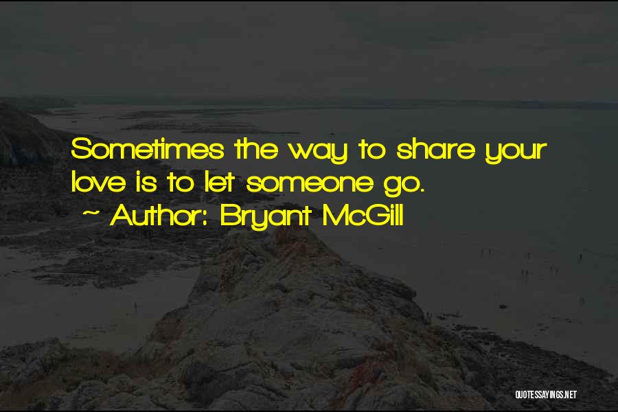 Sharing Your Love Quotes By Bryant McGill