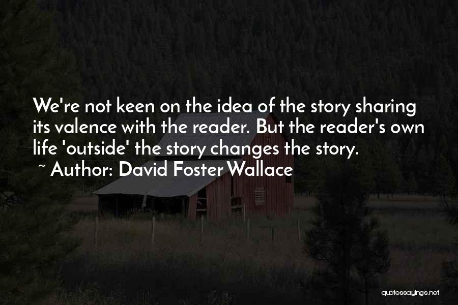 Sharing Your Story Quotes By David Foster Wallace