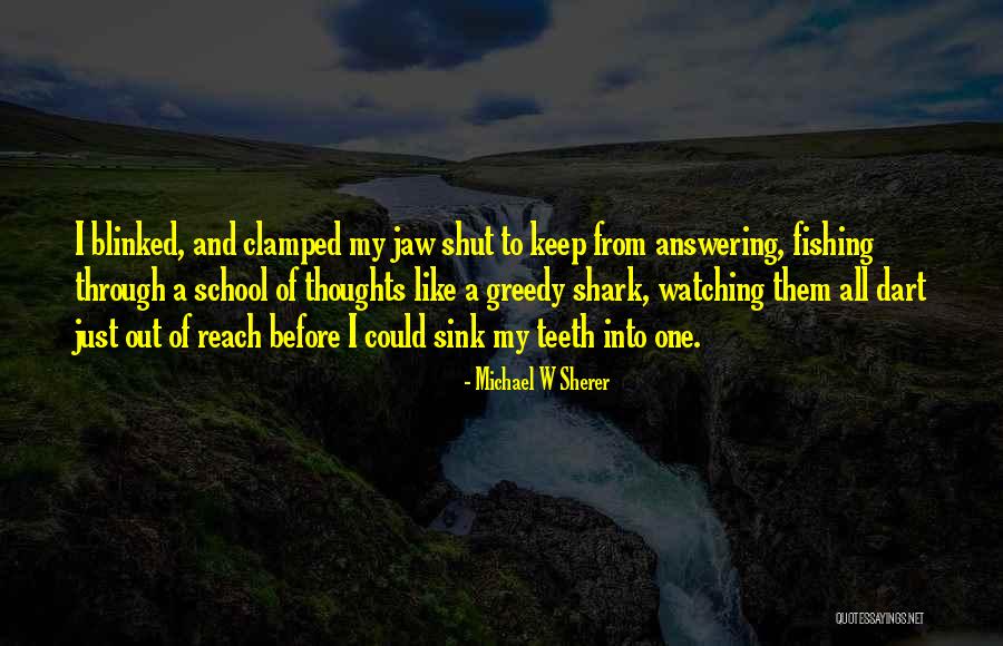 Shark Quotes By Michael W Sherer Shark Quotes By Michael W Sherer