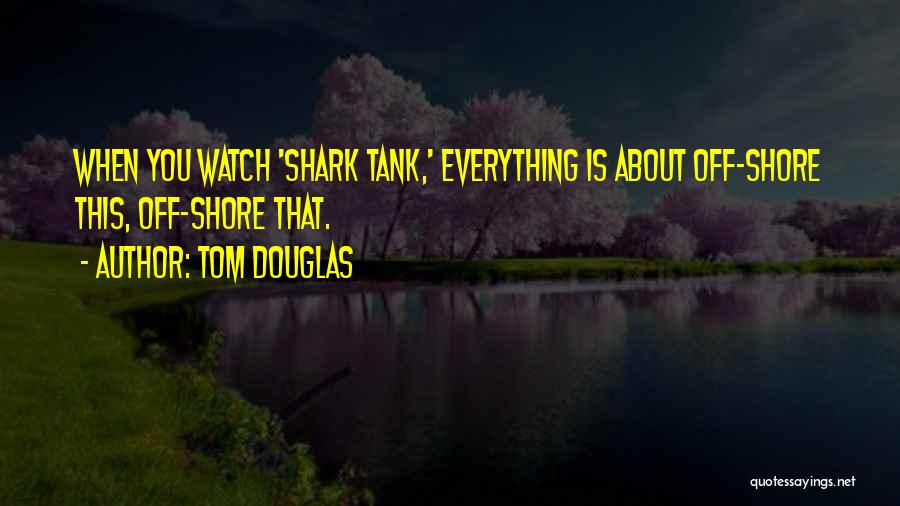 Shark Tank Quotes By Tom Douglas