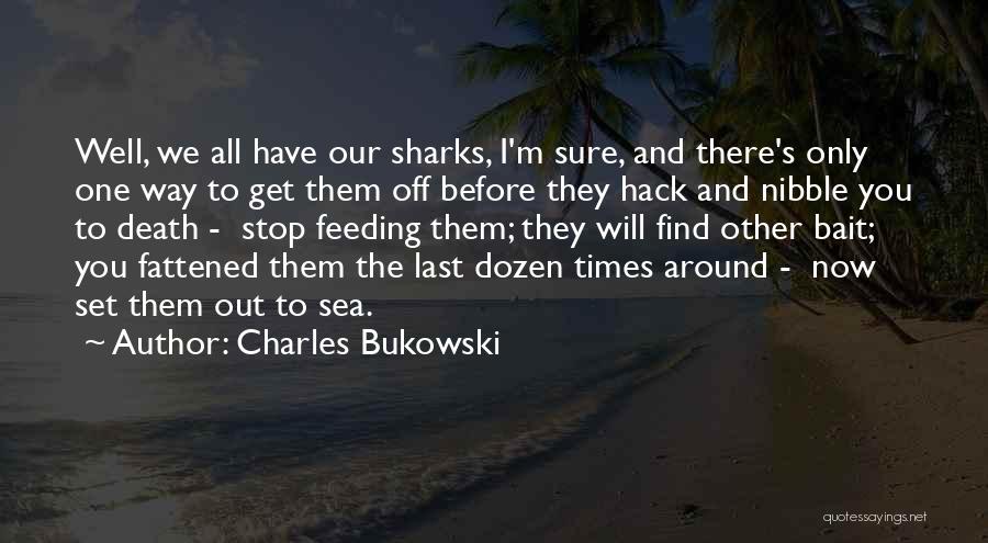 Sharks Quotes By Charles Bukowski