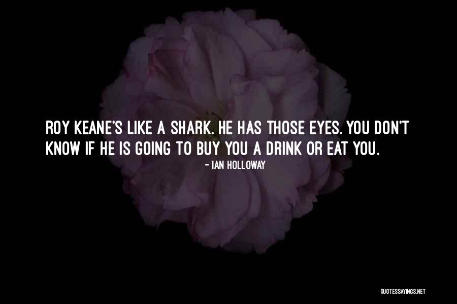 Sharks What Eat Quotes By Ian Holloway Sharks What Eat Quotes By Ian Holloway