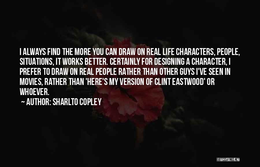 Sharlto Copley Quotes 1498745