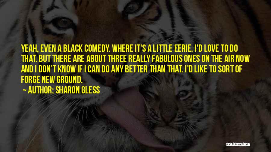 Sharon Gless Quotes 2114063