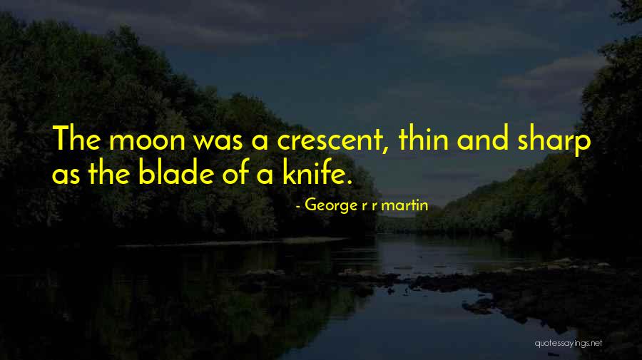 Sharp Blade Quotes By George R R Martin Sharp Blade Quotes By George R R Martin