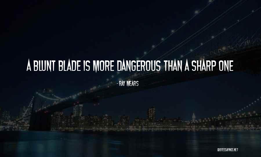 Sharp Blade Quotes By Ray Mears Sharp Blade Quotes By Ray Mears