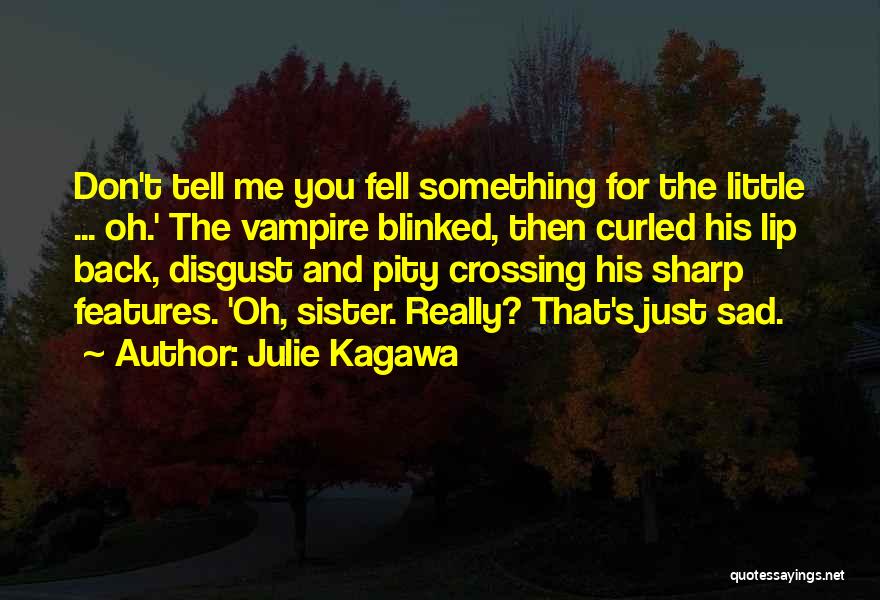 Sharp Features Quotes By Julie Kagawa