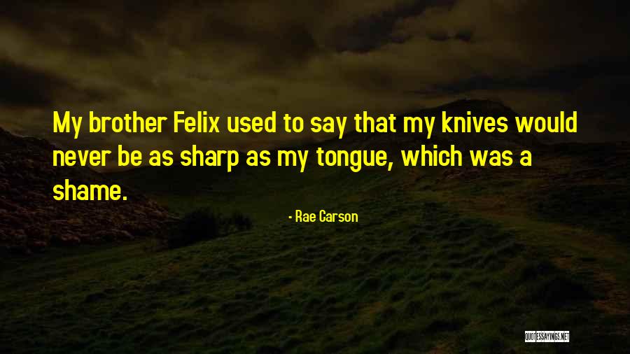 Sharp Knives Quotes By Rae Carson Sharp Knives Quotes By Rae Carson