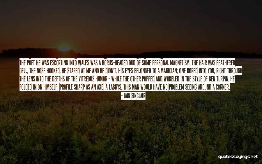 Sharp Nose Quotes By Iain Sinclair Sharp Nose Quotes By Iain Sinclair
