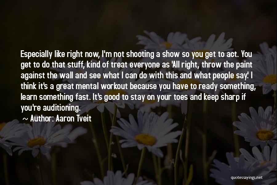 Sharp Shooting Quotes By Aaron Tveit