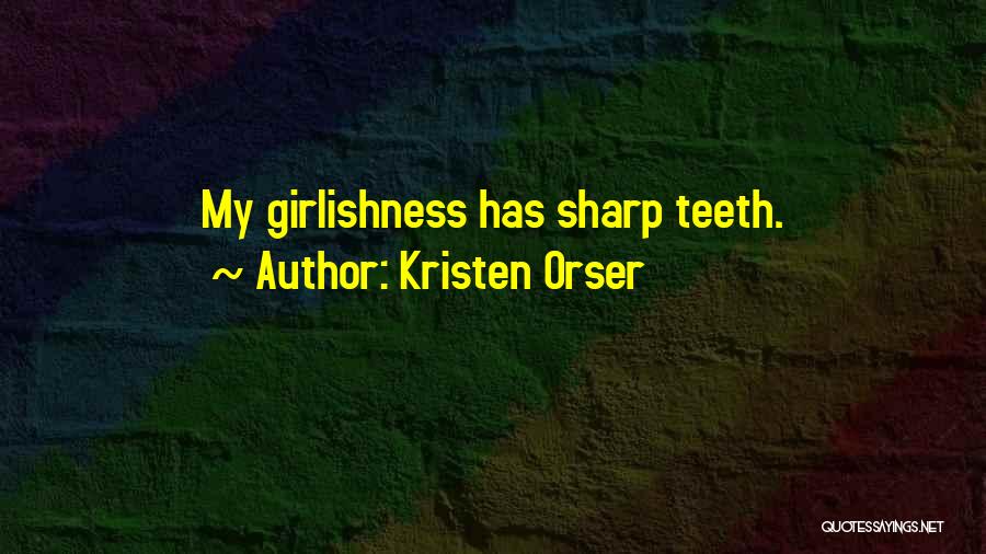 Sharp Teeth Quotes By Kristen Orser