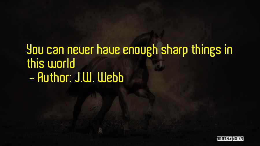 Sharp Things Quotes By J.W. Webb