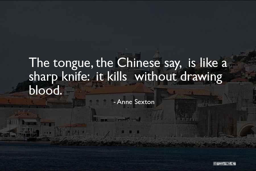 Sharp Tongue Quotes By Anne Sexton