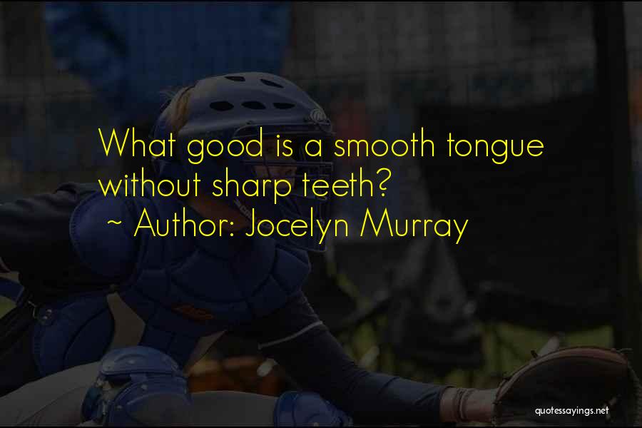 Sharp Tongue Quotes By Jocelyn Murray