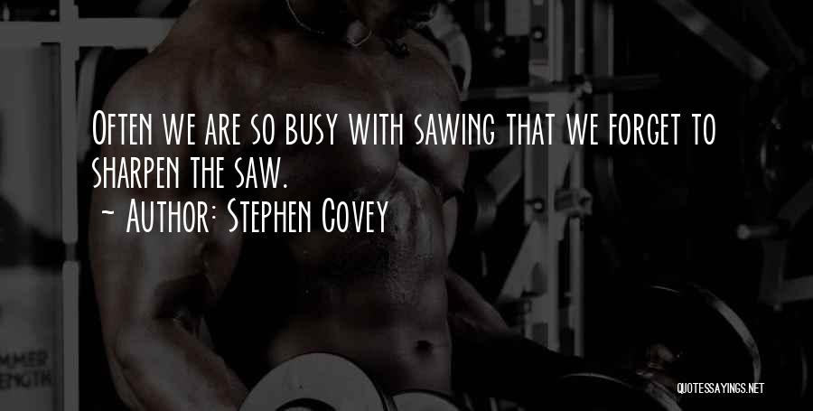 Sharpen The Saw Quotes By Stephen Covey