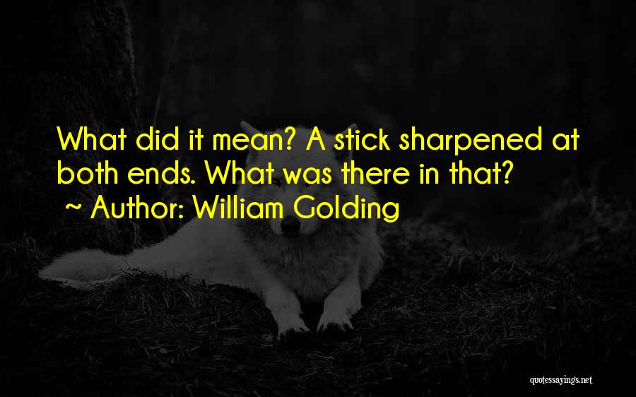 Sharpened Quotes By William Golding