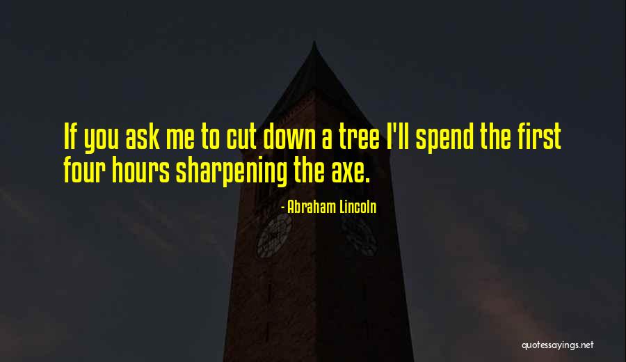 Sharpening Axe Quotes By Abraham Lincoln Sharpening Axe Quotes By Abraham Lincoln