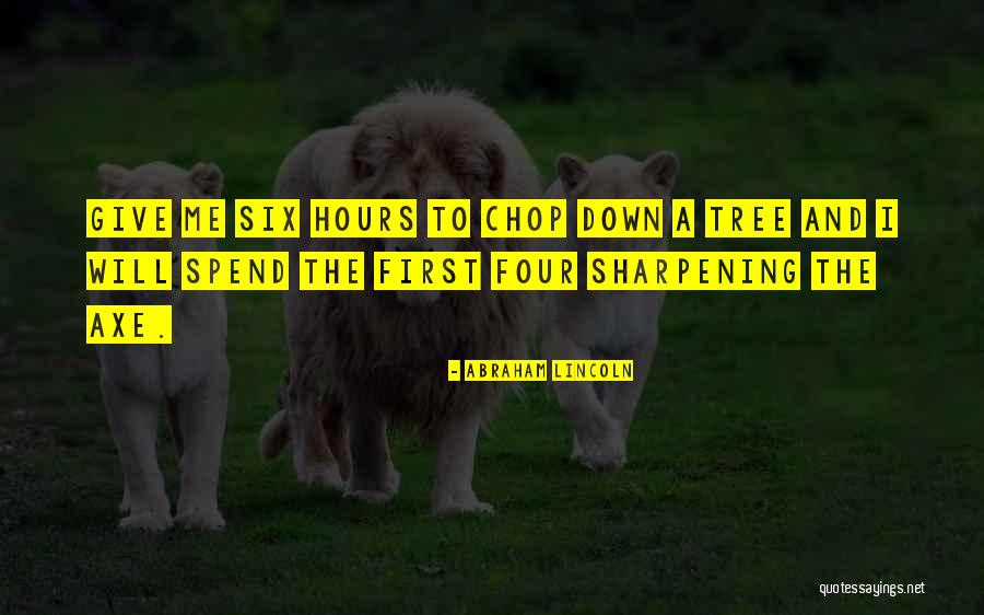 Sharpening Axe Quotes By Abraham Lincoln Sharpening Axe Quotes By Abraham Lincoln
