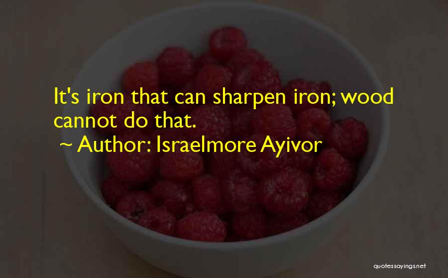 Sharpening Quotes By Israelmore Ayivor