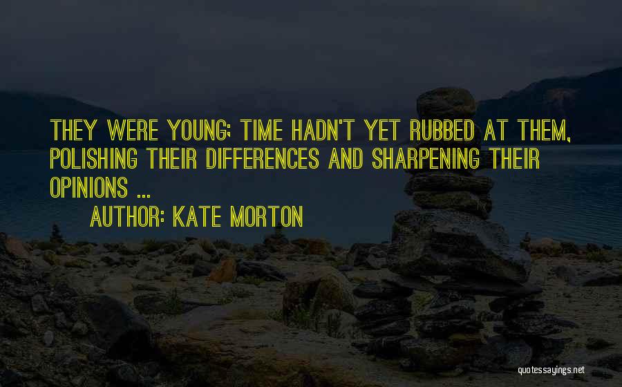 Sharpening Quotes By Kate Morton