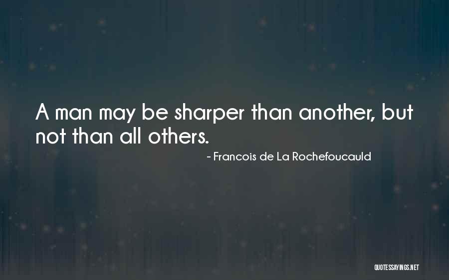 Sharper Than Quotes By Francois De La Rochefoucauld Sharper Than Quotes By Francois De La Rochefoucauld