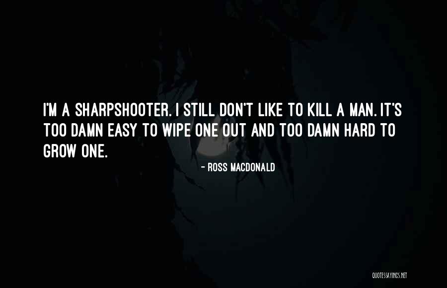 Sharpshooter Quotes By Ross Macdonald Sharpshooter Quotes By Ross Macdonald