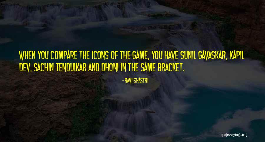 Shastri Quotes By Ravi Shastri Shastri Quotes By Ravi Shastri
