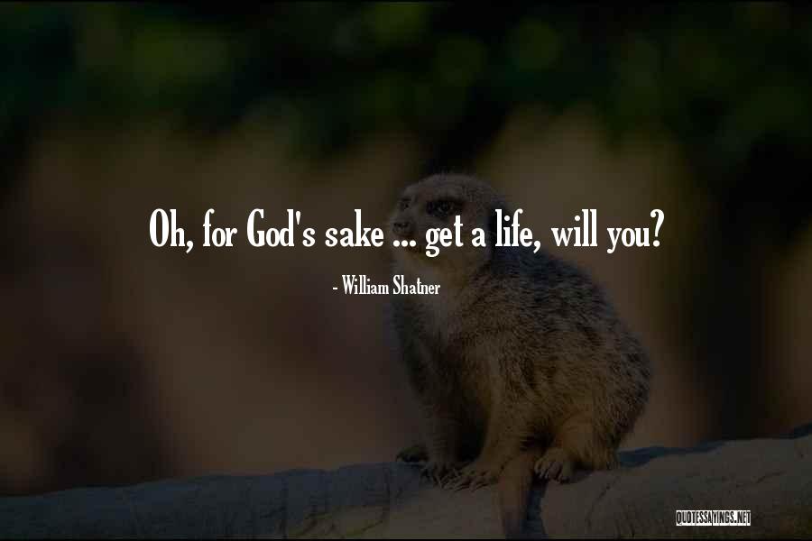 Shatner Get A Life Quotes By William Shatner Shatner Get A Life Quotes By William Shatner