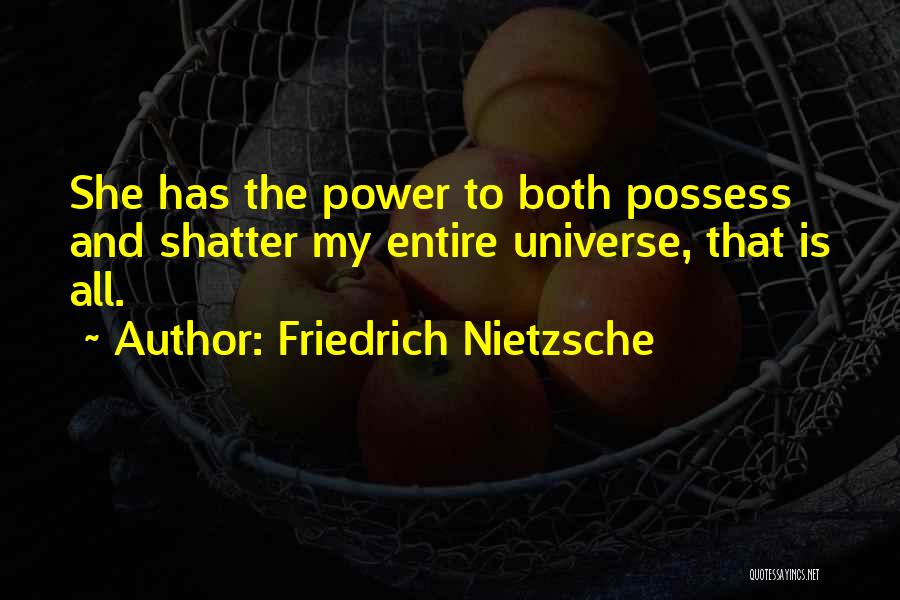 Shatter Me Love Quotes By Friedrich Nietzsche