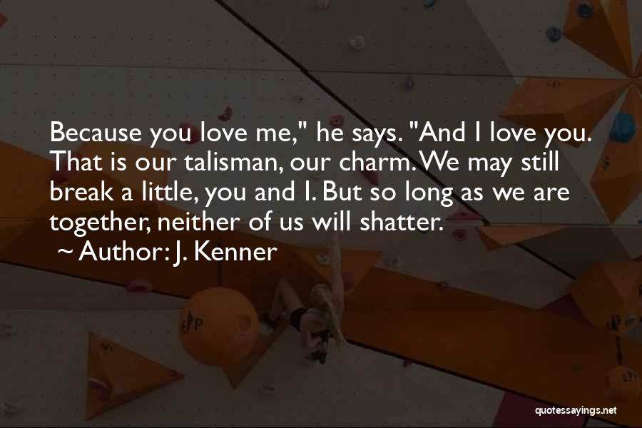 Shatter Me Love Quotes By J. Kenner