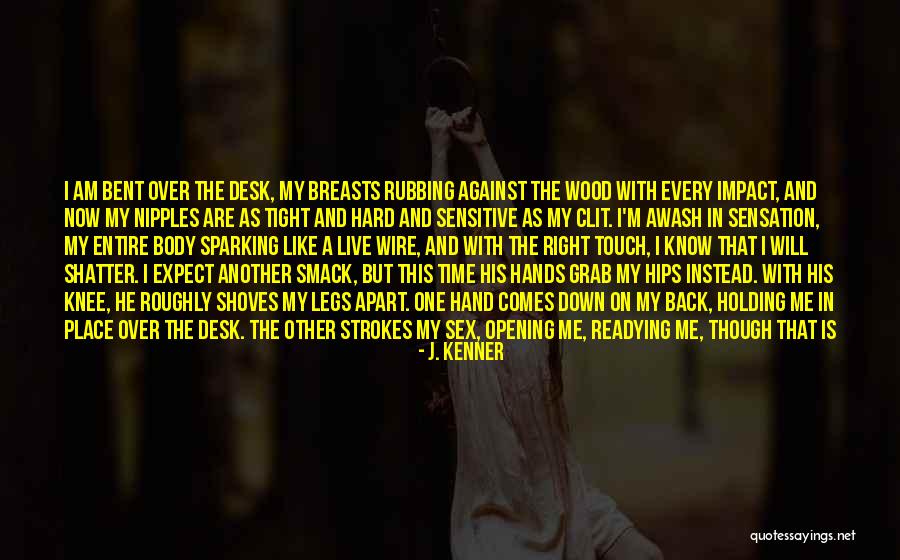 Shatter Me Quotes By J. Kenner Shatter Me Quotes By J. Kenner