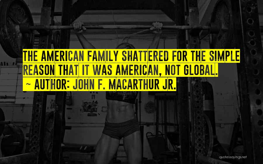 Shattered Family Quotes By John F. MacArthur Jr.