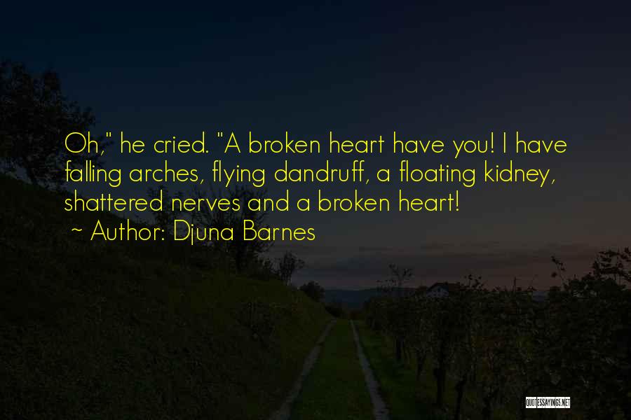 Shattered Heart Broken Quotes By Djuna Barnes