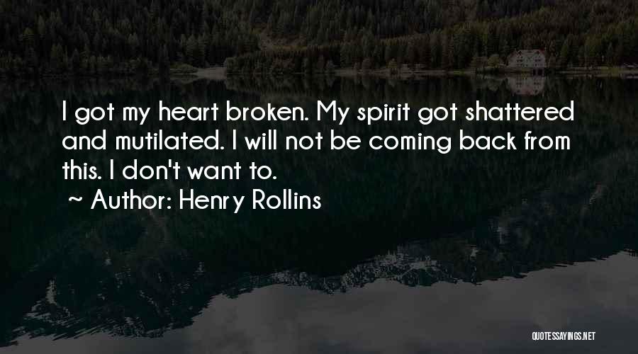 Shattered Heart Broken Quotes By Henry Rollins