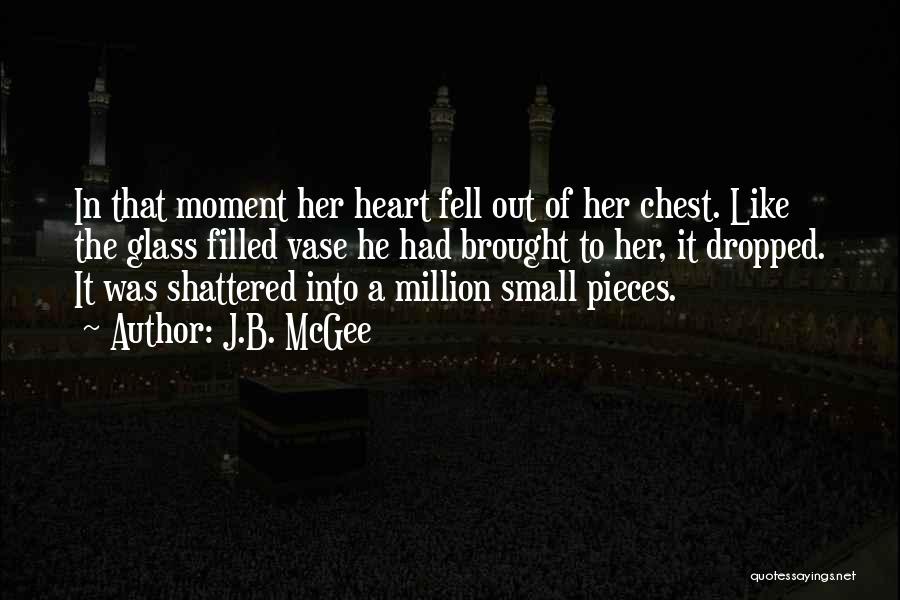 Shattered Heart Broken Quotes By J.B. McGee