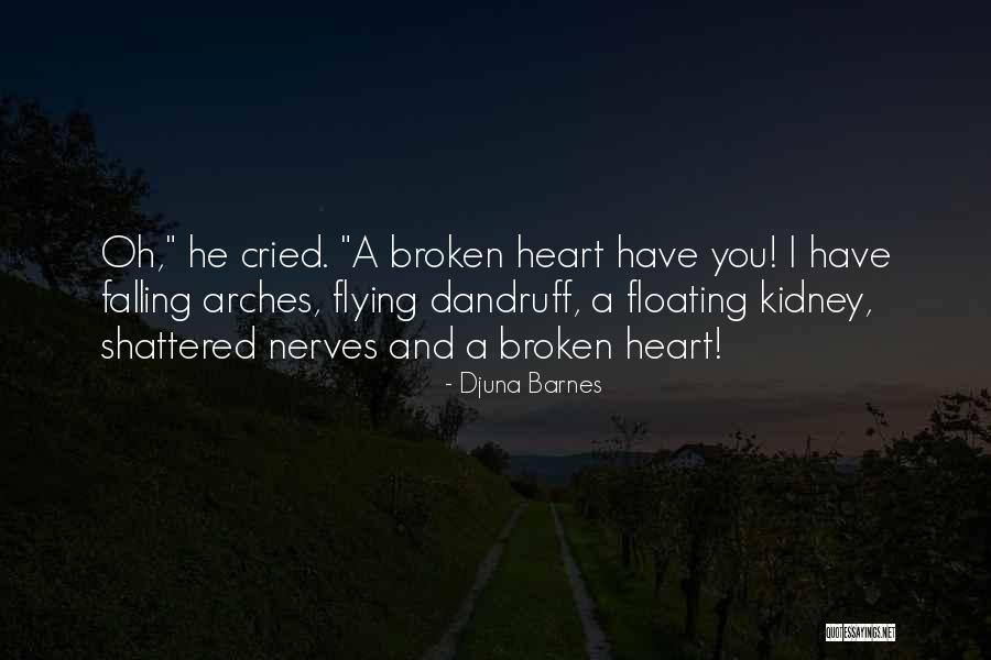 Shattered Heart Quotes By Djuna Barnes Shattered Heart Quotes By Djuna Barnes
