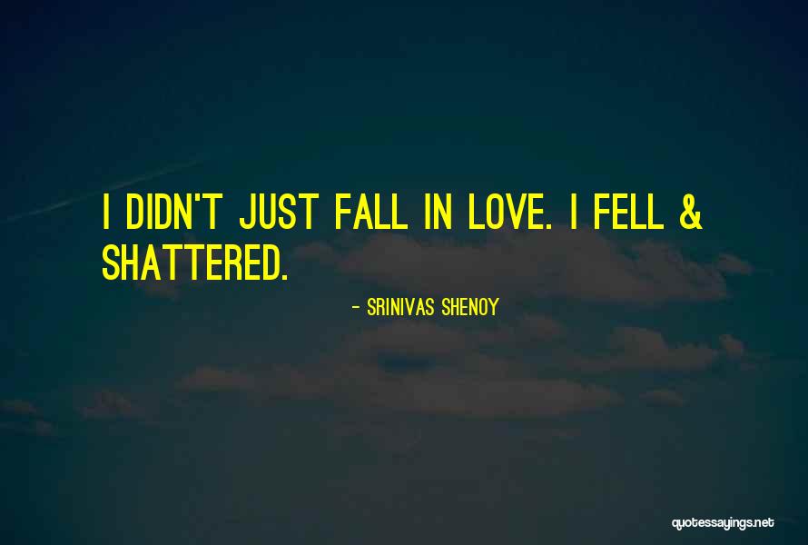 Shattered Heart Quotes By Srinivas Shenoy Shattered Heart Quotes By Srinivas Shenoy