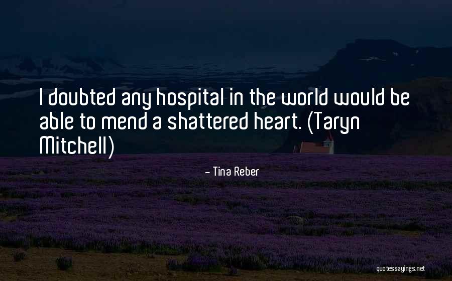 Shattered Heart Quotes By Tina Reber Shattered Heart Quotes By Tina Reber