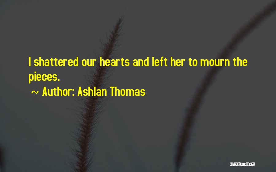 Shattered Hearts Quotes By Ashlan Thomas