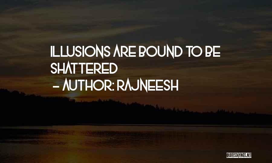 Shattered Illusions Quotes By Rajneesh