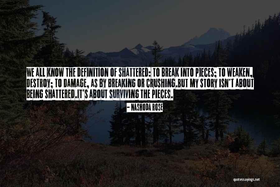 Shattered Into Pieces Quotes By Nashoda Rose Shattered Into Pieces Quotes By Nashoda Rose
