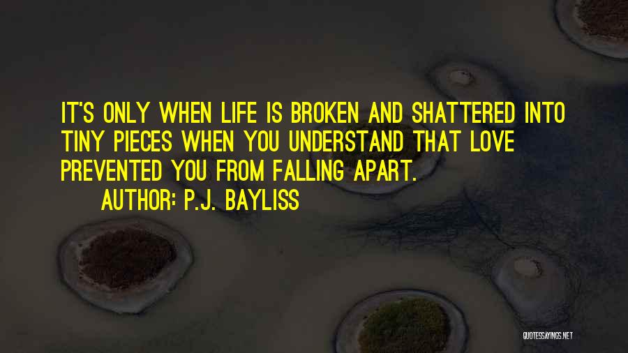 Shattered Into Pieces Quotes By P.J. Bayliss