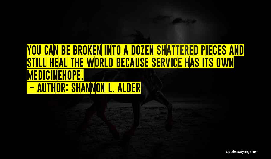Shattered Into Pieces Quotes By Shannon L. Alder