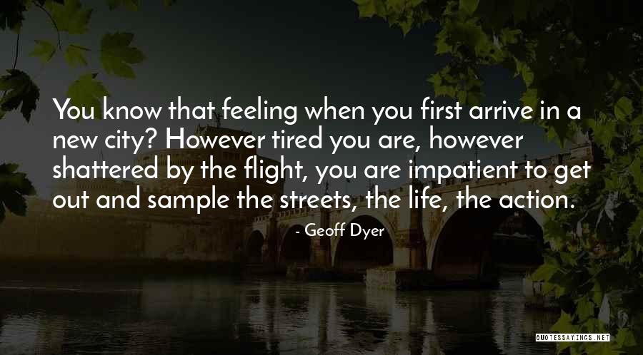 Shattered Life Quotes By Geoff Dyer Shattered Life Quotes By Geoff Dyer