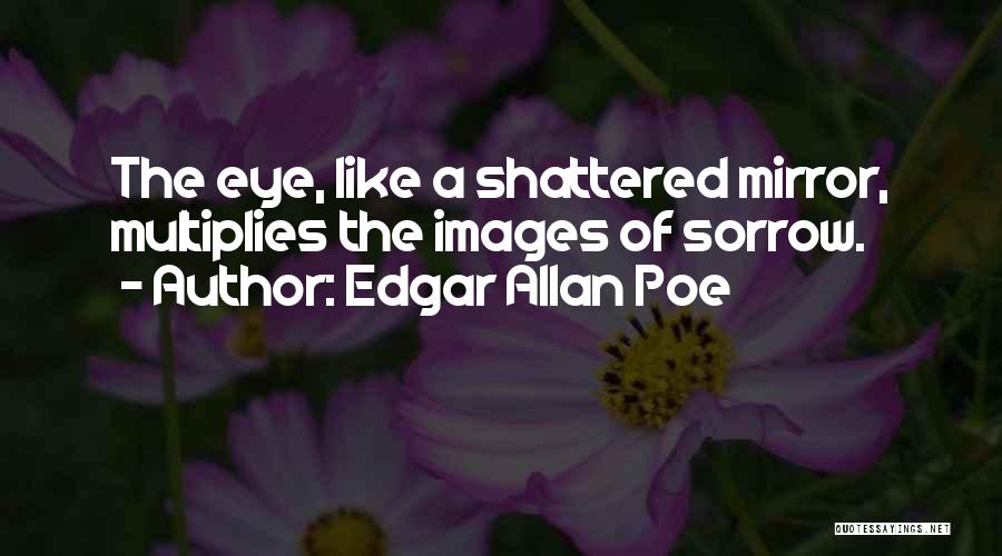 Shattered Mirror Quotes By Edgar Allan Poe